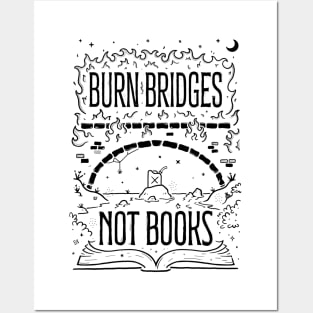 Burn Bridges Not Books Posters and Art